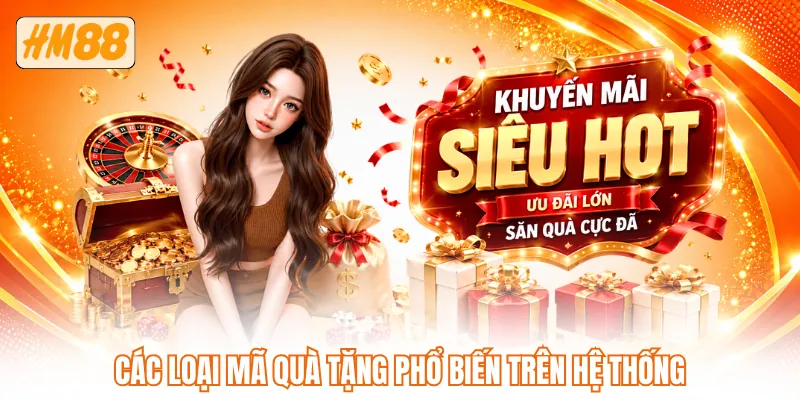 Các loại mã quà tặng phổ biến trên hệ thống Các loại mã quà tặng phổ biến trên hệ thống