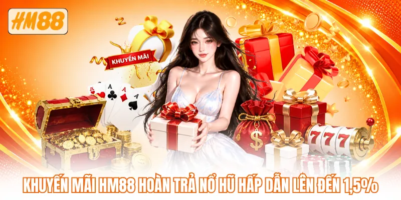 Khuyến mãi HM88 hoàn trả nổ hũ hấp dẫn lên đến 1,5% Khuyến mãi HM88 hoàn trả nổ hũ hấp dẫn lên đến 1,5%