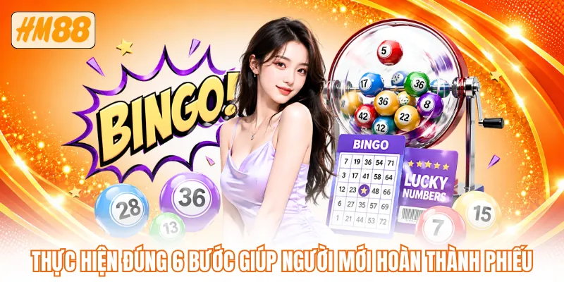 Thực hiện đúng 6 bước giúp người mới hoàn thành phiếu Thực hiện đúng 6 bước giúp người mới hoàn thành phiếu