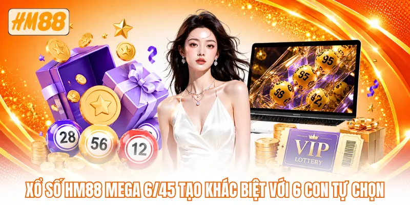 Xổ số HM88 mega 6/45 tạo khác biệt với 6 con tự chọn Xổ số HM88 mega 6/45 tạo khác biệt với 6 con tự chọn